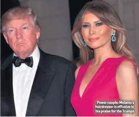  ??  ?? Power couple: Melania’s hairdresse­r is effusive in his praise for the Trumps