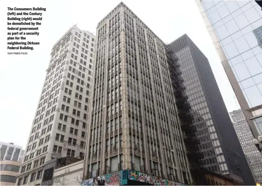  ?? SUN-TIMES FILES ?? The Consumers Building (left) and the Century Building (right) would be demolished by the federal government as part of a security plan for the neighborin­g Dirksen Federal Building.