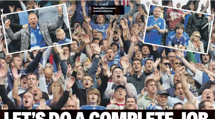  ??  ?? Beating MK Dons means so much to Posh fans.