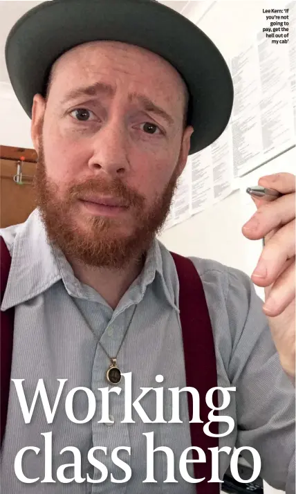  ??  ?? Lee Kern: ‘If you’re not going to pay, get the hell out of my cab’
I couldn’t care less if I write for Hollywood stars or just any other schmucks as long as I am paid’