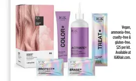  ?? ?? Vegan, ammonia-free, cruelty-free & gluten-free. $25 per kit. Available at IGKHair.com.