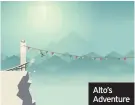  ??  ?? Alto’s Adventure