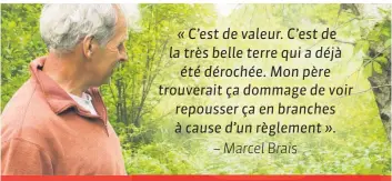  ??  ?? Sur une partie de la terre de 40 hectares de Marcel Brais, des cèdres ont commencé à pousser. Le REA interdit de remettre cette portion en culture. Pourtant, son propre père la cultivait, mais c’était avant le règlement de 2004. Malheureus­ement, aucune photo ne le prouve.