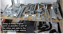  ??  ?? Using as many original parts as possible is part of the ethos and adds to the authentici­ty of the vehicle