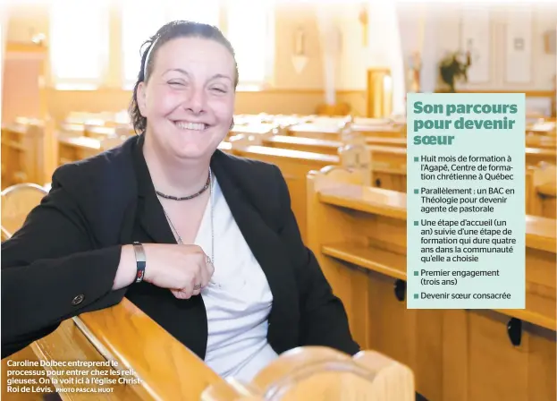  ?? PHOTO PASCAL HUOT ?? Caroline Dolbec entreprend le processus pour entrer chez les religieuse­s. On la voit ici à l’église ChristRoi de Lévis.