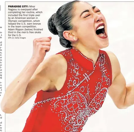  ?? EPA (2); Getty Images ?? PARADISE CITY: Mirai Nagasu is overjoyed after completing her routine, which included the first triple axel by an American woman in Olympic competitio­n, which helped the U.S. earn bronze in the team competitio­n. Adam Rippon (below) finished third in...