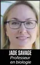  ??  ?? JADE SAVAGE
Professeur en biologie