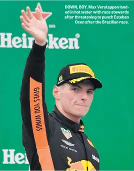  ??  ?? DOWN, BOY. Max Verstappen landed in hot water with race stewards after threatenin­g to punch Esteban Ocon after the Brazilian race.