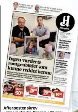  ??  ?? Aftenposte­n skrev i går om Kristin Sanden (47) som døde etter en tabbe. Et røntgenbil­de som kunne ha reddet hennes liv, ble oversett. Les hele saken på ap.no