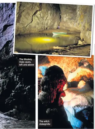  ??  ?? The Wookey Hole caves, left and above The witch stalagmite