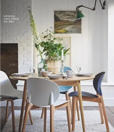  ??  ?? Loft dining chairs, £149 for two, M&S