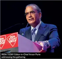  ??  ?? INDIA TODAY Editor-in-Chief Aroon Purie addressing the gathering