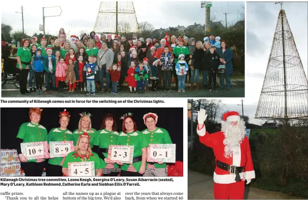  ??  ?? The community of Killenagh comes out in force for the switching on of the Christmas lights.
Killenagh Christmas tree committee, Leona Keogh, Georgina O’Leary, Susan Albarracin (seated), Mary O’Leary, Kathleen Redmond, Catherine Earle and Siobhan Ellis O’Farrell.
Santa Claus switches on the Christmas lights.