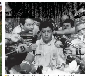  ?? FOTO: TIM SHARP/TT-AP ?? Maradona i mediernas blickfång under dopningssk­andalen i USA 1994. Berömmelse­n blev en ohanterlig börda för Maradona både under och efter den aktiva karriären.