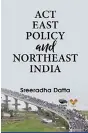  ?? ?? Book: Act East Policy and Northeast India
Author: Sreeradha Datta Vitasta Publishing Pvt. Ltd.; First edition 2021; 352 p.; Rs 850)