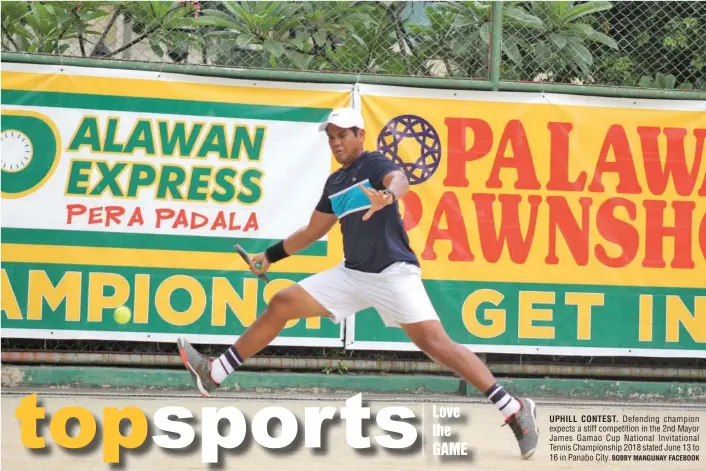  ?? BOBBY MANGUNAY FACEBOOK ?? UPHILL CONTEST. Defending champion expects a stiff competitio­n in the 2nd Mayor James Gamao Cup National Invitation­al Tennis Championsh­ip 2018 slated June 13 to 16 in Panabo City.