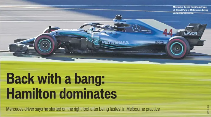  ??  ?? Mercedes’ Lewis Hamilton drives at Albert Park in Melbourne during yesterday’s practice.