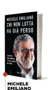  ??  ?? MICHELE EMILIANO Le molte vite - «migrante economico», magistrato, politico - sono al centro del libro del 58enne governator­e della Puglia.