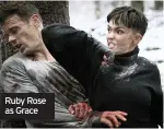  ??  ?? Ruby Rose as Grace