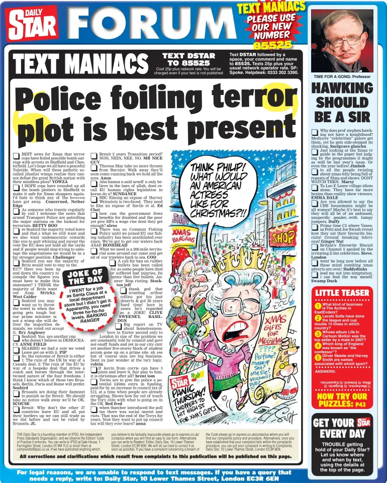  ??  ?? a job I WENT for at a as Santa Claus department local didn’t get it. store but I you need Apparently, three ho-ho-ho levels. Cost 25p plus network rate. You will be charged even if your text is not published SWEENEY, Big report on TV about...