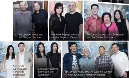  ??  ?? Mr John Andreas and Mr Haryono budiono Mrs Linda Tan and Mrs Aerlangga Boenawan Mrs Meli Angkapradi­pta and Mr Biantoro Santoso Ms Kirana Sidarta and Mrs Mimi Sukarman Mr Carlo Sutomo, Mrs Sri Hartati and Ms Carina Sutomo Mr Lim Hui Yung, Mr B M Wibowo, Mr Ijek W Krisnadi and Mr Himawan Gunadi