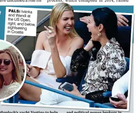  ??  ?? Ivanka and Wendi at the US Open, right, and below, sightseein­g in Croatia