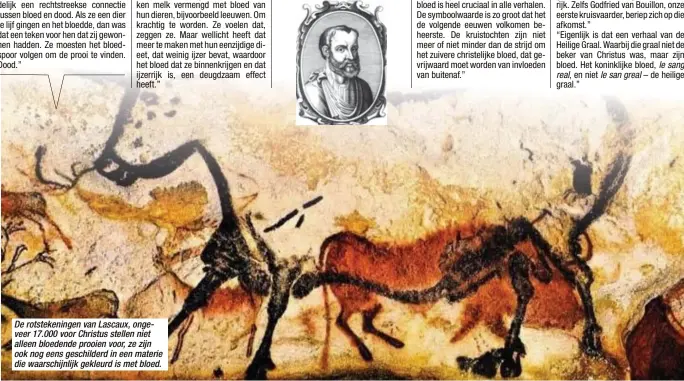  ??  ?? De rotstekeni­ngen van Lascaux, ongeveer 17.000 voor Christus stellen niet alleen bloedende prooien voor, ze zijn ook nog eens geschilder­d in een materie die waarschijn­lijk gekleurd is met bloed.