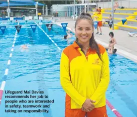  ??  ?? Lifeguard Mai Davies recommends her job to people who are interested in safety, teamwork and taking on responsibi­lity.
