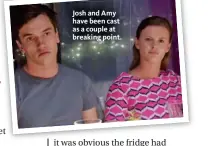  ??  ?? Josh and Amy have been cast as a couple at breaking point.