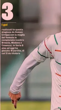  ?? LAPRESSE ?? 3
I gol realizzati in questa stagione da Domen Crnigoj con la maglia del Venezia in campionato (contro Brescia, Modena e Cosenza). In Serie B sino ad oggi ha giocato 18 partite, di cui 13 da titolare
Qualità in mezzo
Lo sloveno Domen Crnigoj, 27 anni, ex Venezia