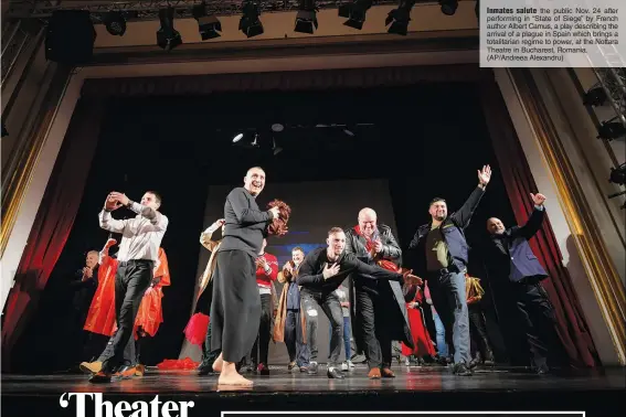  ?? (AP/Andreea Alexandru) ?? Inmates salute the public Nov. 24 after performing in “State of Siege” by French author Albert Camus, a play describing the arrival of a plague in Spain which brings a totalitari­an regime to power, at the Nottara Theatre in Bucharest, Romania.