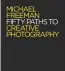  ??  ?? If you enjoy this article and want to learn more, there are 50 more paths to be discovered in Michael’s new book Fifty Paths to Creative Photograph­y (NB: all 50 are different from those that will be featured here in the magazine).