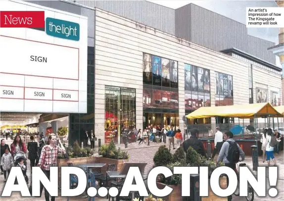  ??  ?? An artist’s impression of how The Kingsgate revamp will look