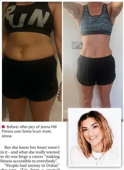  ??  ?? ■ Before/ after pics of Jenna Hill Fitness user Sonia Scurr. Inset, Jenna