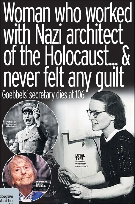  ??  ?? MONSTER Goebbels at a Nazi rally IN DENIAL Elderly Brunhilde LOYAL TYPE Pomsel at typewriter as secretary