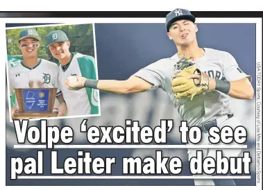  ?? ?? THIS IS MAJOR! Anthony Volpe, who went 0-for-4 with four strikeouts on Tuesday, said he “couldn’t be happier” that he’ll be able to watch Jack Leiter, his childhood friend and former high school teammate at Delbarton (inset), make his big-league debut for the Rangers on Thursday.