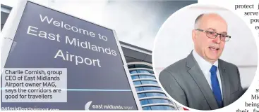  ??  ?? Charlie Cornish, group CEO of East Midlands Airport owner MAG, says the corridors are good for travellers