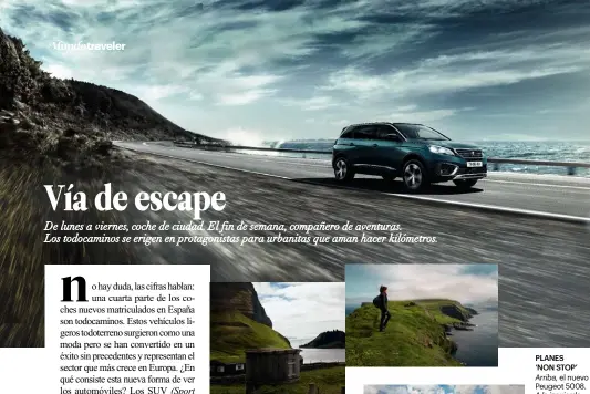  ??  ?? PLANES ‘NON STOP’
Arriba, el nuevo Peugeot 5008. A la izquierda, la ligereza y adaptabili­dad de los SUV invita a recorrer paisajes infinitos.