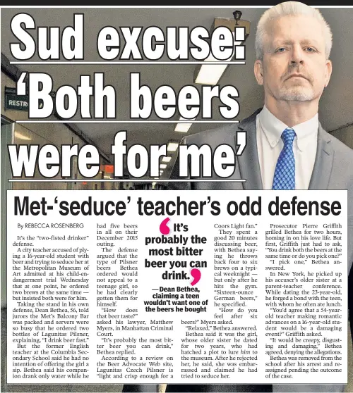  ??  ?? YA BIG CHUG! Dean Bethea (in court Wednesday) claims he drinks fast and that no girl would have liked the brew he chose.