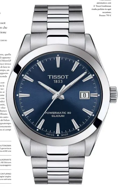  ??  ?? Quadrante lavorato e movimento automatico: così il Tissot Gentleman risulta perfetto in ogni occasione. Prezzo: 795 €