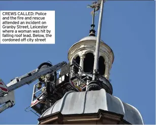  ??  ?? CREWS CALLED: Police and the fire and rescue attended an incident on Granby Street, Leicester where a woman was hit by falling roof lead. Below, the cordoned off city street