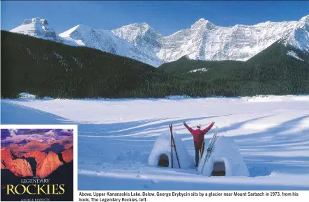  ??  ?? Above, Upper Kananaskis Lake. Below, George Brybycin sits by a glacier near Mount Sarbach in 1973, from his book, The Legendary Rockies, left.