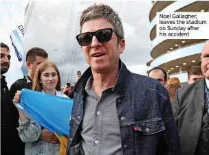  ?? ?? Noel Gallagher, leaves the stadium on Sunday after his accident