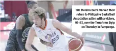  ?? PBA IMAGES ?? THE Meralco Bolts marked their return to Philippine Basketball Associatio­n action with a victory, 95-83, over the Terrafirma Dyip on Thursday in Pampanga.