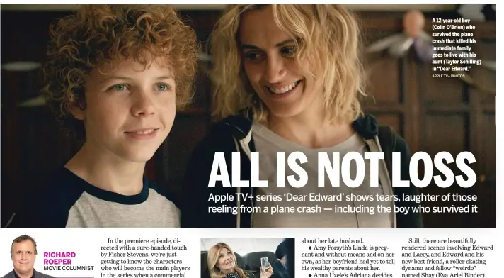  ?? APPLE TV+ PHOTOS ?? A 12-year-old boy (Colin O’Brien) who survived the plane crash that killed his immediate family goes to live with his aunt (Taylor Schilling) in “Dear Edward.”