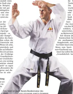  ?? FOTOS: FOTO BUCHER, JEANETTE LÖSCHBERGE­R ?? Enis Imeri ist neuer Karate-Bundestrai­ner des FKAD.