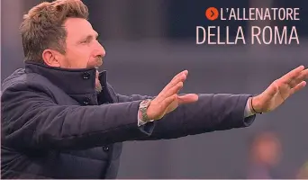  ?? LAPRESSE ?? Eusebio Di Francesco, 49 anni, è alla seconda stagione sulla panchina gialloross­a