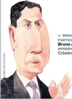  ?? Bruno Araújo, ministro das Cidades ?? » SINAIS PARTICULAR­ES.