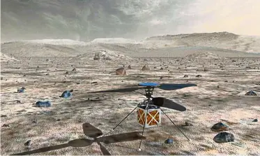  ?? — Nasa/TNS ?? The Mars Helicopter, depicted in this artist’s rendering, will hitch a ride to the Red Planet with Nasa’s Mars 2020 rover and attempt to become the first craft to take flight on another planet.