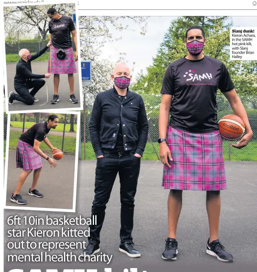  ??  ?? Slanj dunk! Kieron Achara, in the SAMH hot pink kilt, with Slanj founder Brian Halley